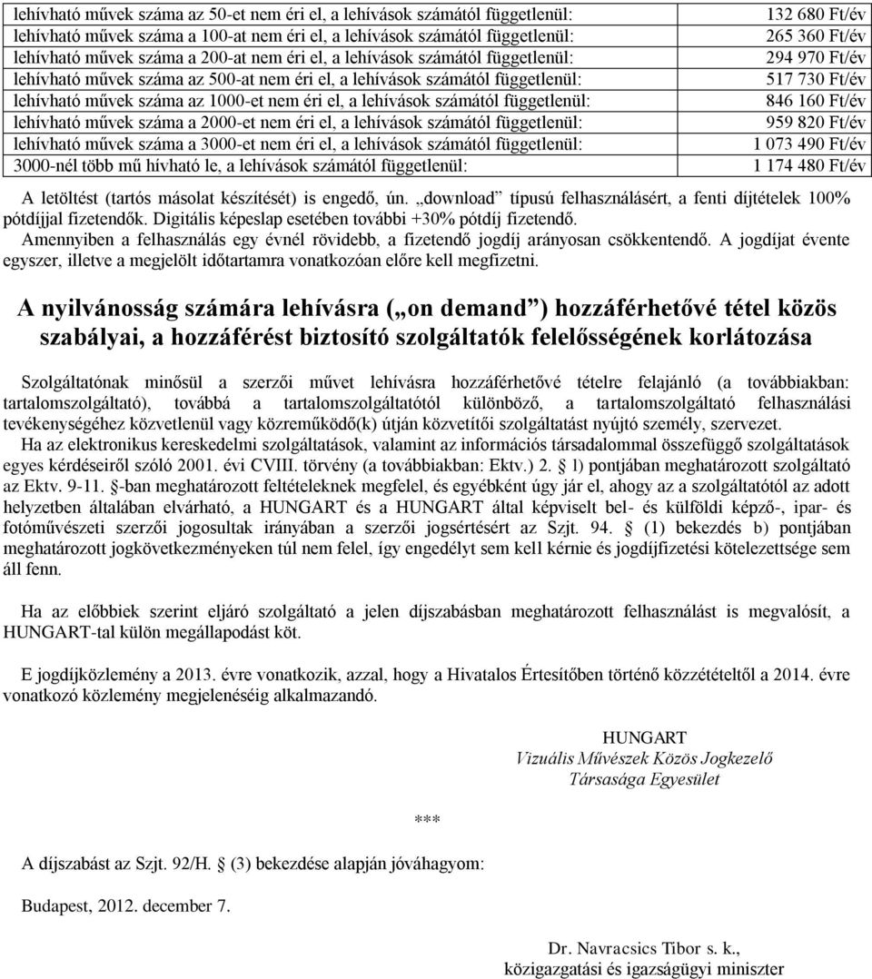 művek száma a 2000-et nem éri el, a lehívások számától függetlenül: lehívható művek száma a 3000-et nem éri el, a lehívások számától függetlenül: 3000-nél több mű hívható le, a lehívások számától