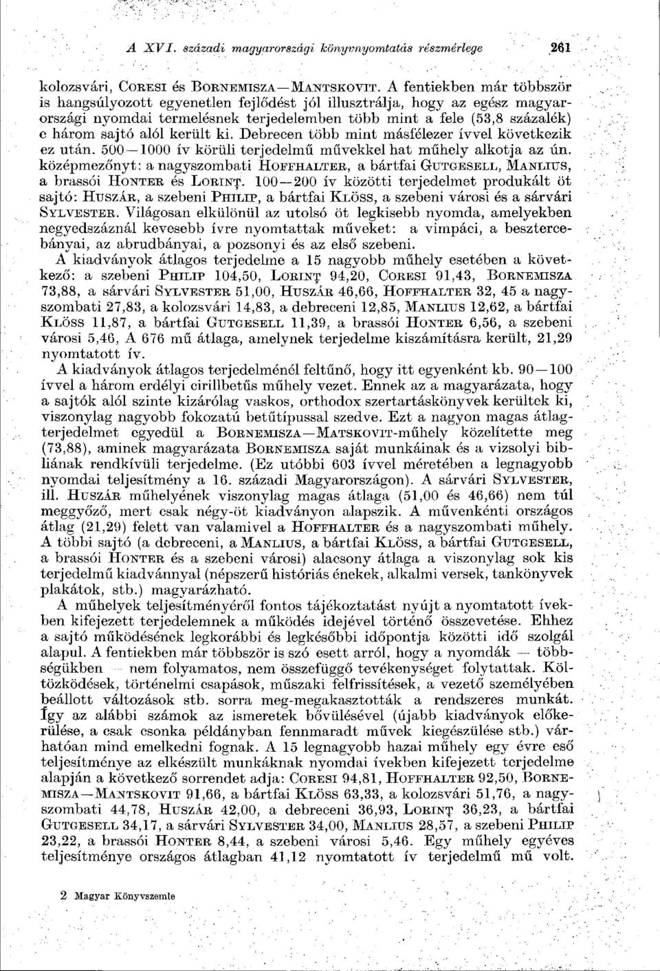 került ki. Debrecen több mint másfélezer ívvel következik ez után. 500 1000 ív körüli terjedelmű művekkel hat műhely alkotja az ún.