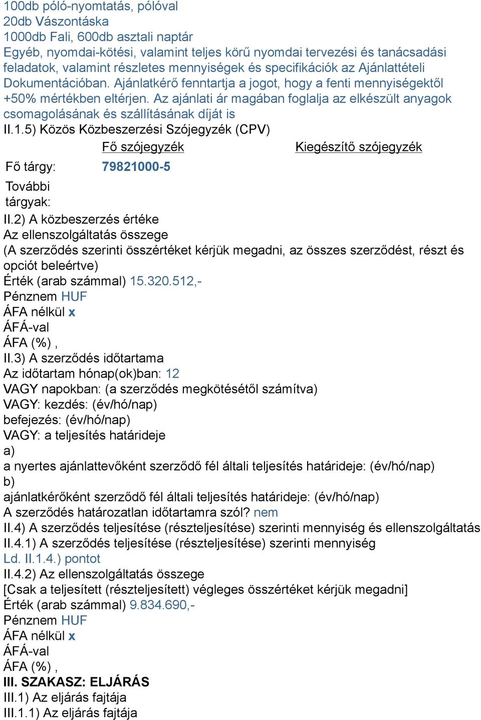 Az ajánlati ár magában foglalja az elkészült anyagok csomagolásának és szállításának díját is II.1.