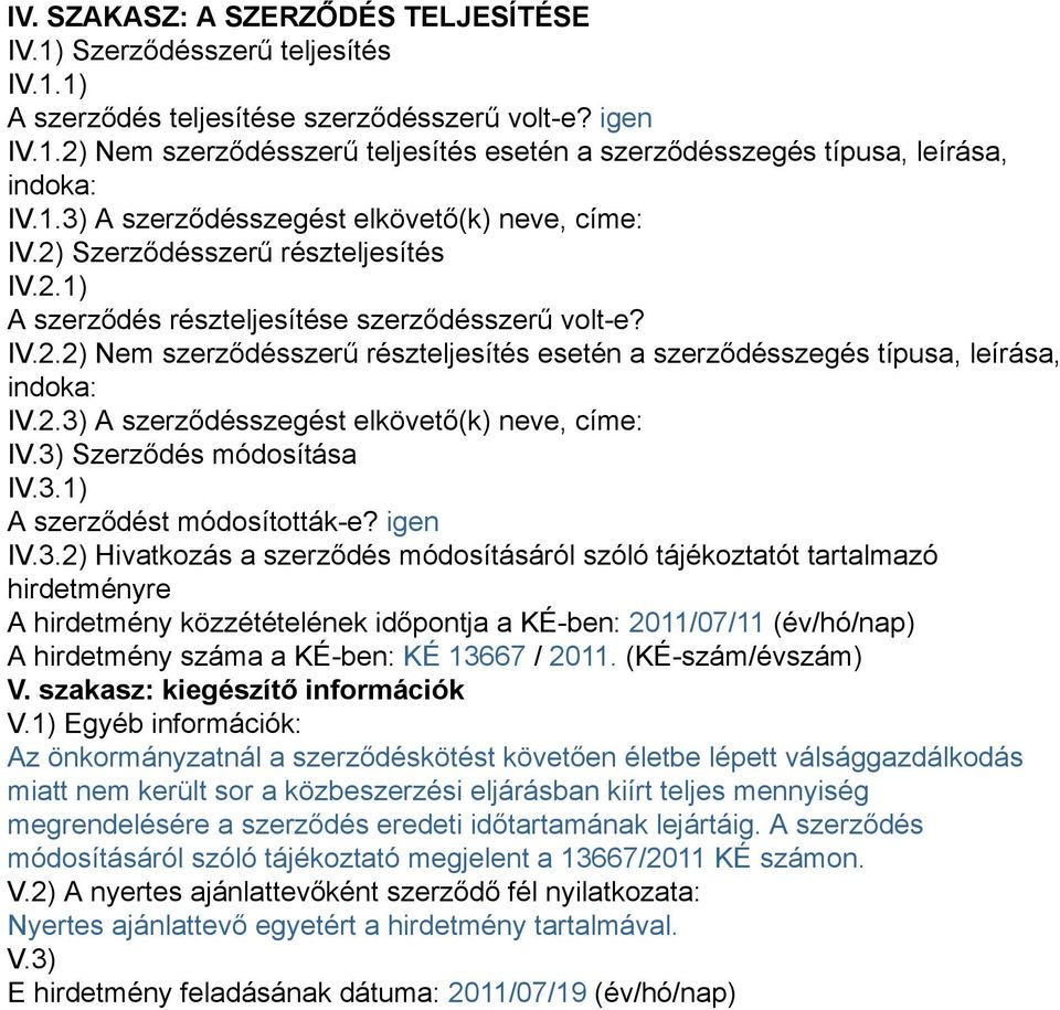 2.3) A szerződésszegést elkövető(k) neve, címe: IV.3) Szerződés módosítása IV.3.1) A szerződést módosították-e? igen IV.3.2) Hivatkozás a szerződés módosításáról szóló tájékoztatót tartalmazó