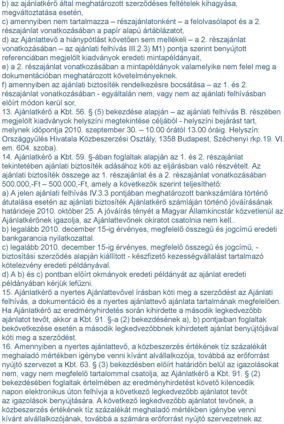 részajánlat vonatkozásában az ajánlati felhívás III.2.3) M1) pontja szerint benyújtott referenciában megjelölt kiadványok eredeti mintapéldányait, e) a 2.