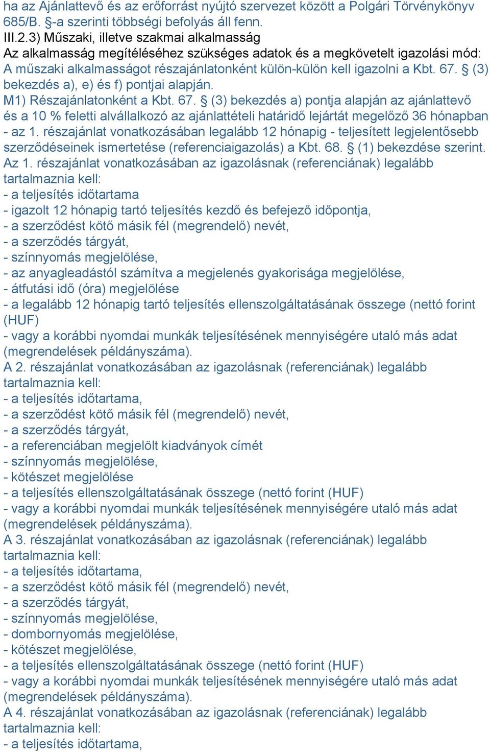 (3) bekezdés a), e) és f) pontjai alapján. M1) Részajánlatonként a Kbt. 67.