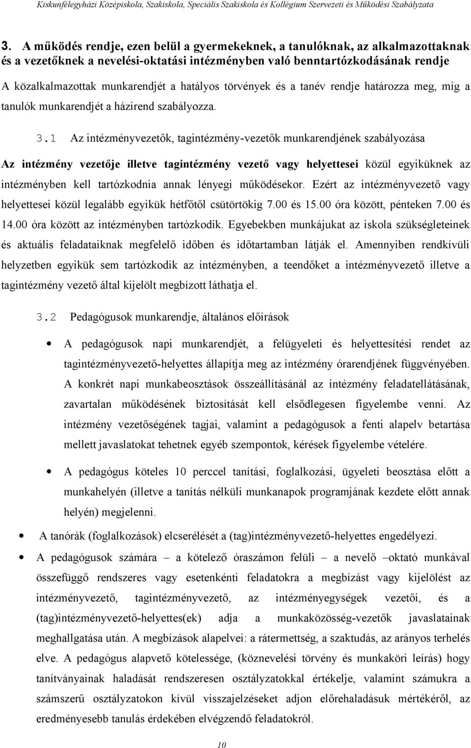 1 Az intézményvezetők, tagintézmény-vezetők munkarendjének szabályozása Az intézmény vezetője illetve tagintézmény vezető vagy helyettesei közül egyiküknek az intézményben kell tartózkodnia annak