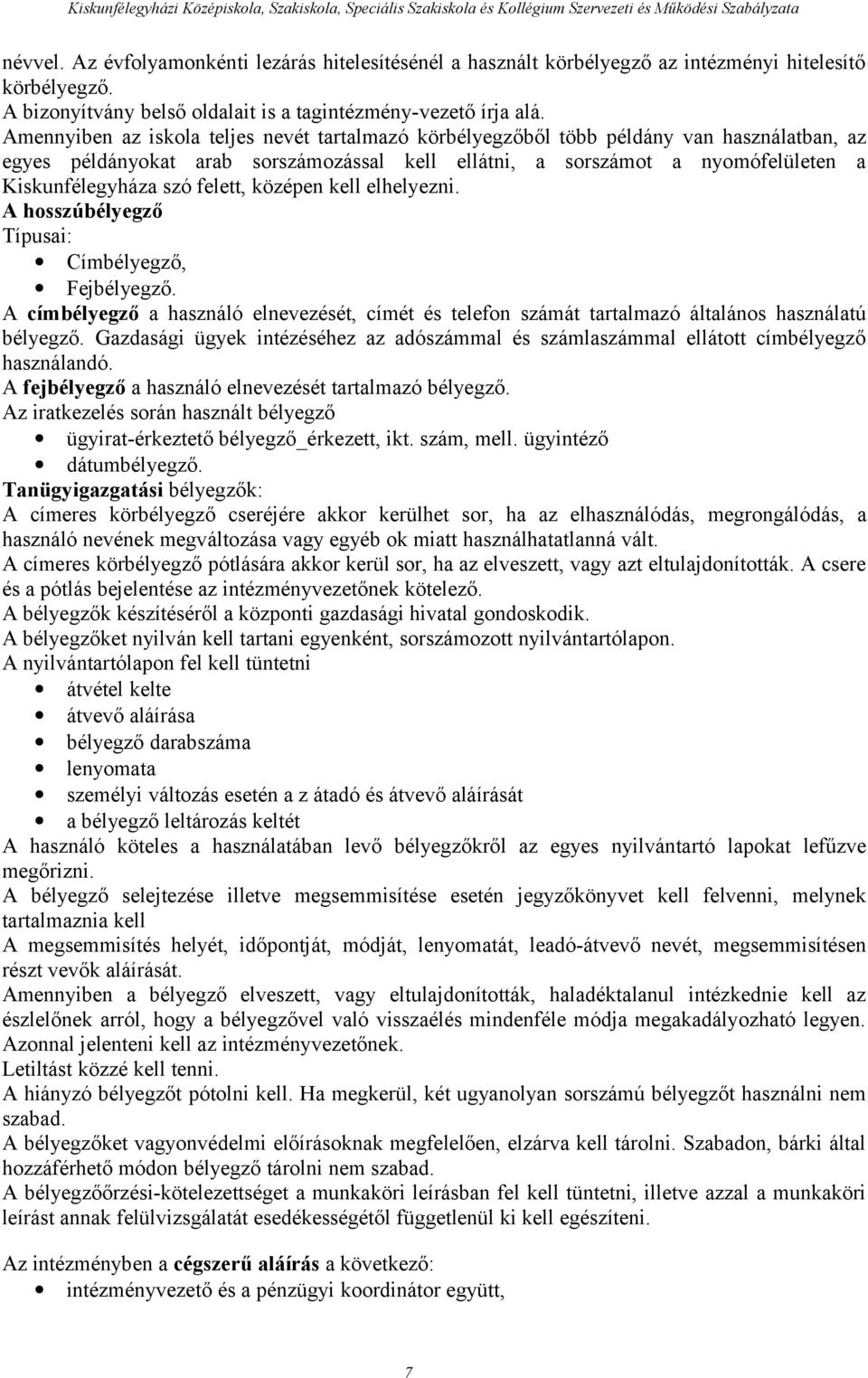 felett, középen kell elhelyezni. A hosszúbélyegző Típusai: Címbélyegző, Fejbélyegző. A címbélyegző a használó elnevezését, címét és telefon számát tartalmazó általános használatú bélyegző.