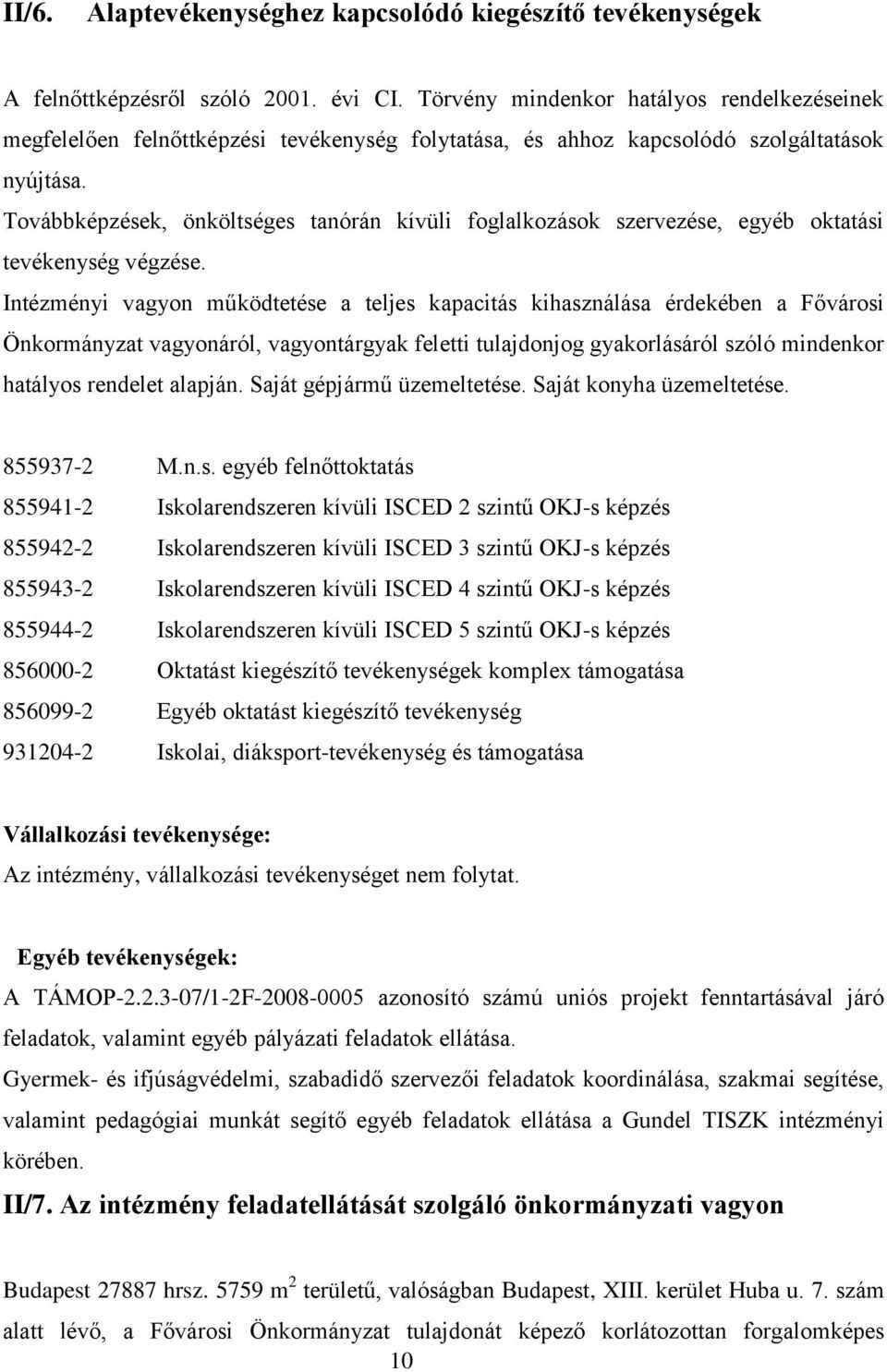 Továbbképzések, önköltséges tanórán kívüli foglalkozások szervezése, egyéb oktatási tevékenység végzése.