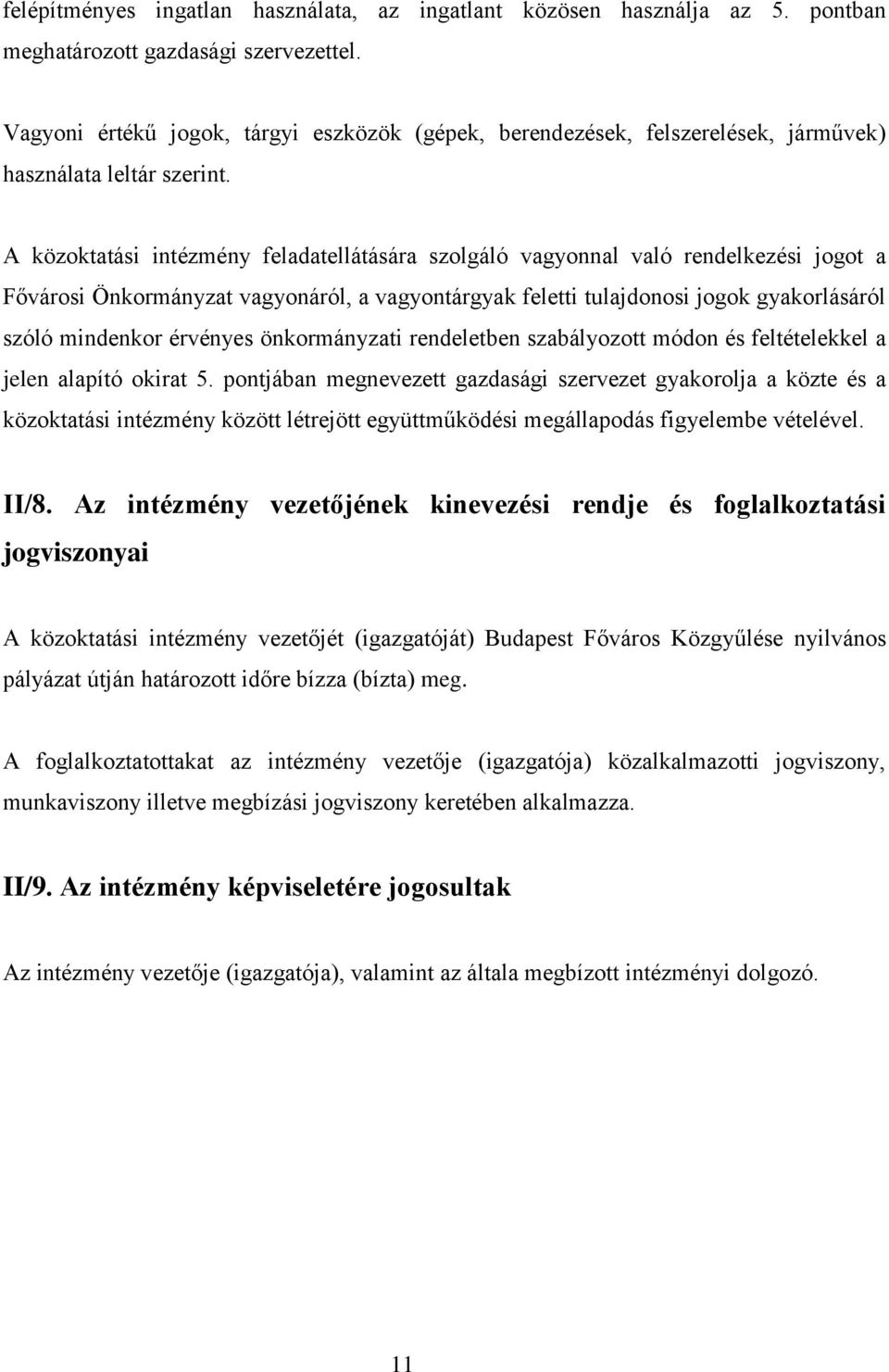 A közoktatási intézmény feladatellátására szolgáló vagyonnal való rendelkezési jogot a Fővárosi Önkormányzat vagyonáról, a vagyontárgyak feletti tulajdonosi jogok gyakorlásáról szóló mindenkor