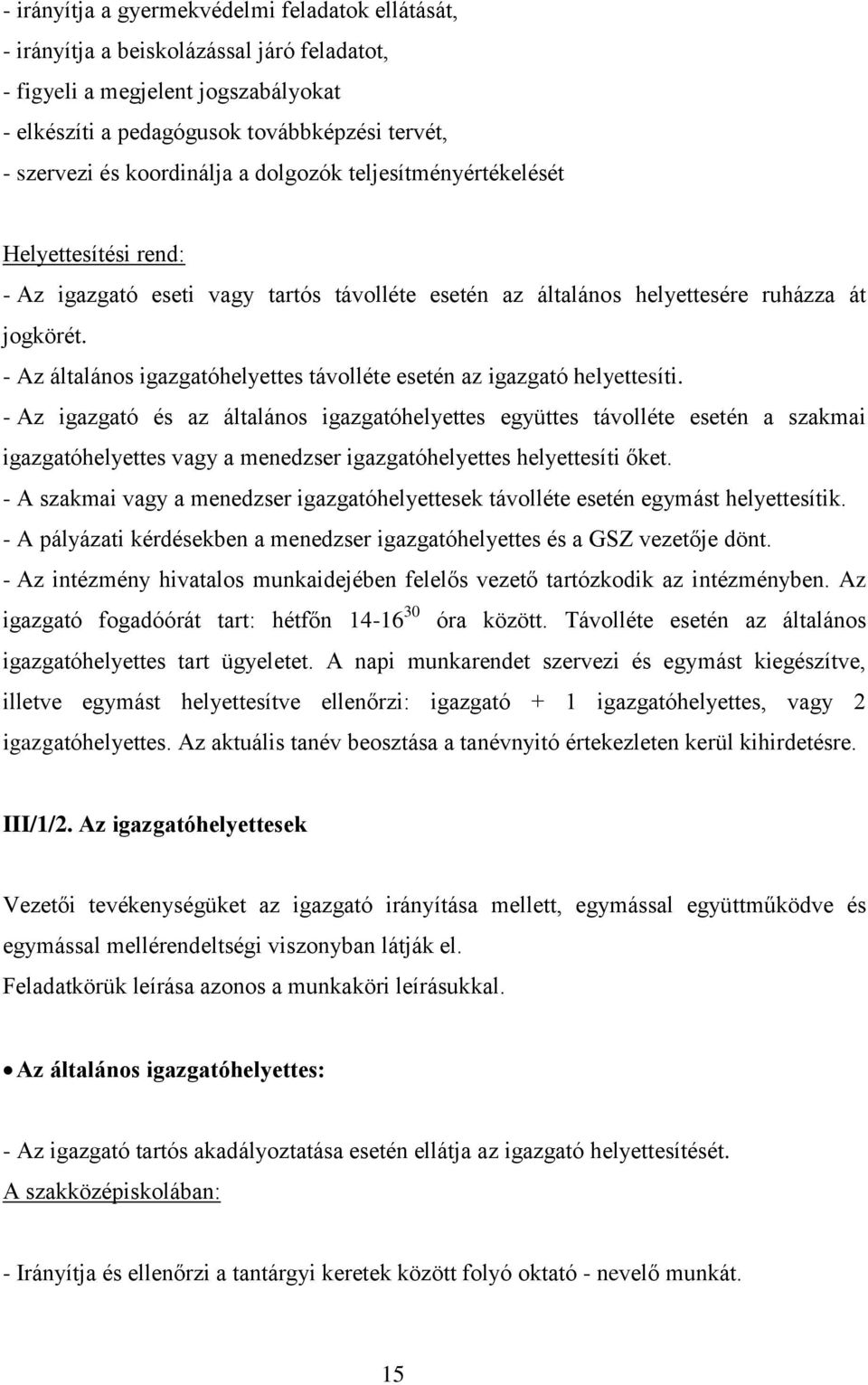 - Az általános igazgatóhelyettes távolléte esetén az igazgató helyettesíti.