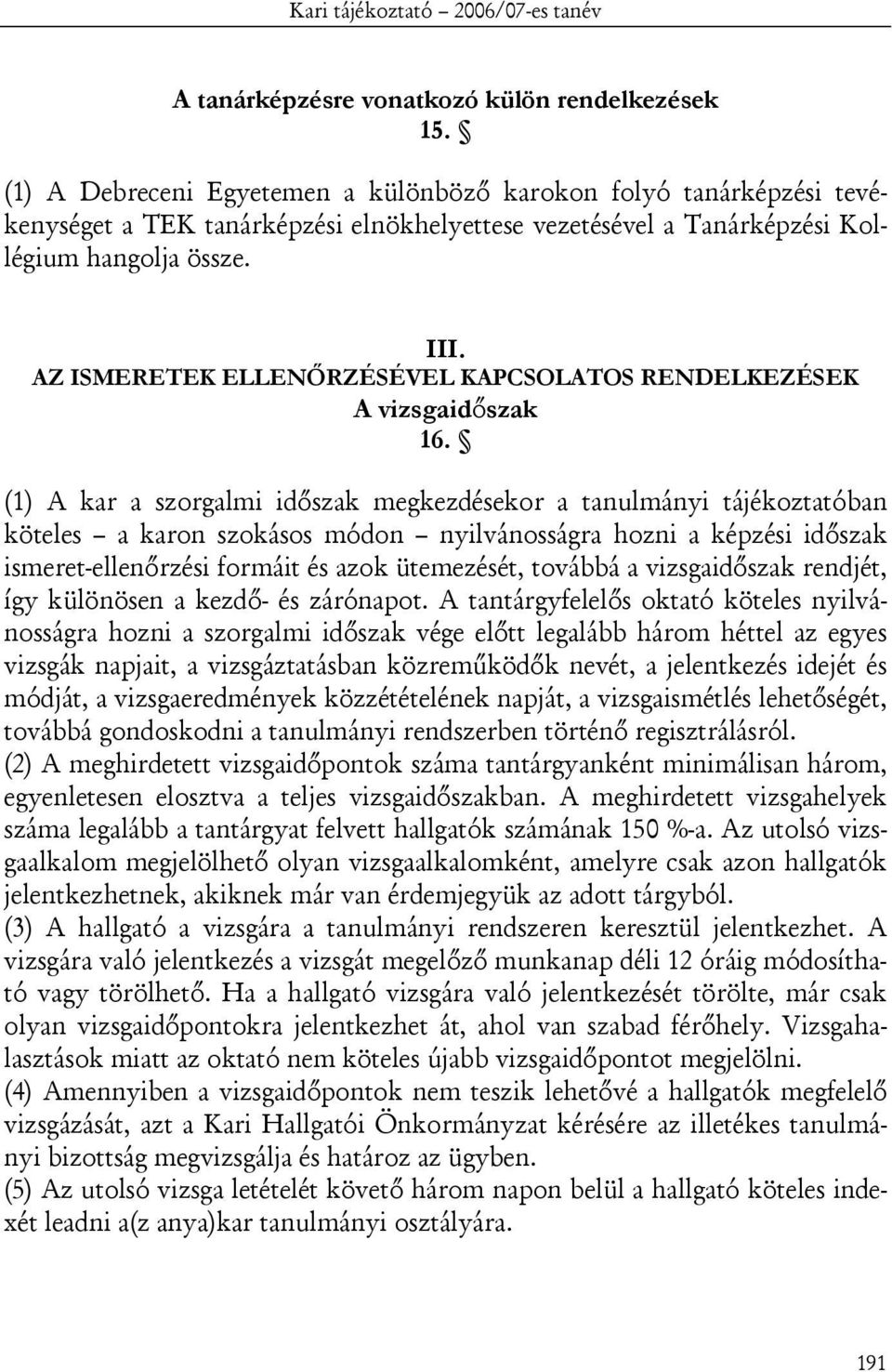 AZ ISMERETEK ELLENŐRZÉSÉVEL KAPCSOLATOS RENDELKEZÉSEK A vizsgaidőszak 16.