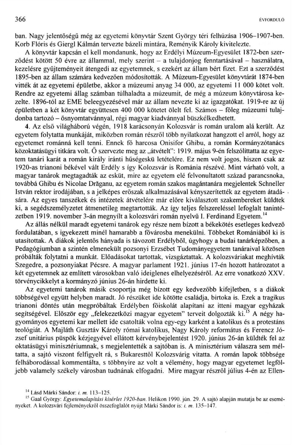 gyűjteményeit átengedi az egyetemnek, s ezekért az állam bért fizet. Ezt a szerződést 1895-ben az állam számára kedvezően módosították.