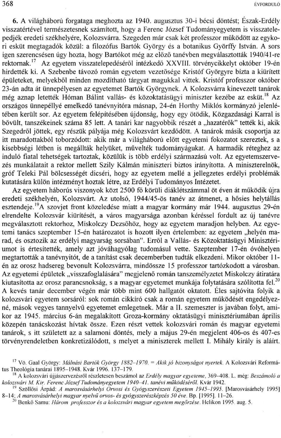 Szegeden már csak két professzor működött az egykori esküt megtagadók közül: a filozófus Bartók György és a botanikus Györffy István.