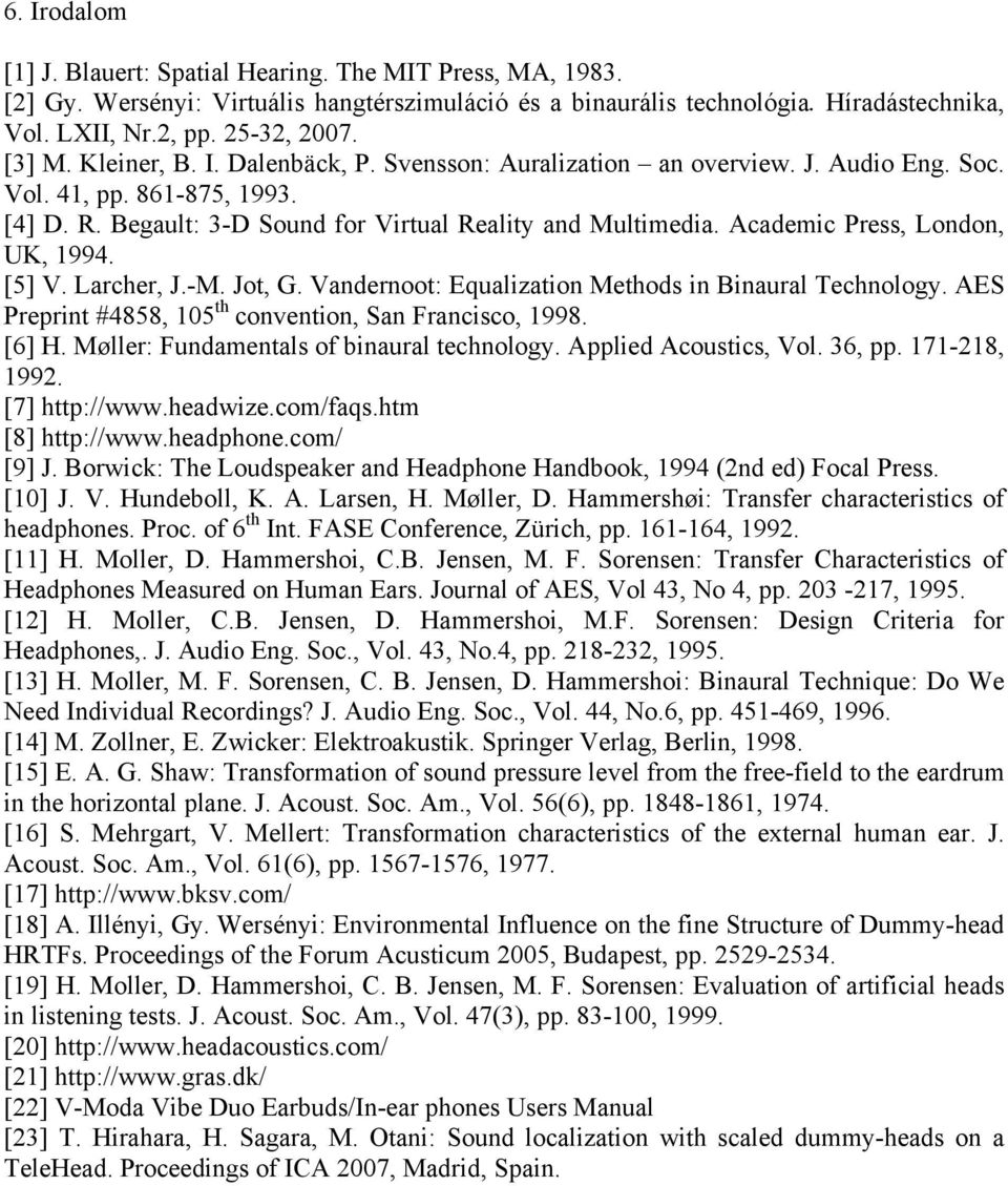 Academic Press, London, UK, 1994. [5] V. Larcher, J.-M. Jot, G. Vandernoot: Equalization Methods in Binaural Technology. AES Preprint #4858, 105 th convention, San Francisco, 1998. [6] H.