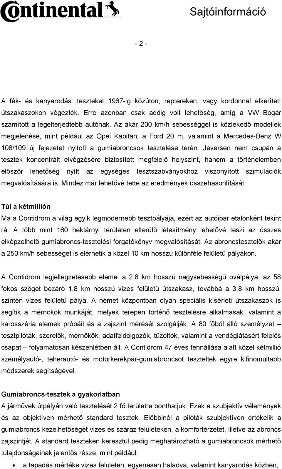 Az akár 200 km/h sebességgel is közlekedő modellek megjelenése, mint például az Opel Kapitän, a Ford 20 m, valamint a Mercedes-Benz W 108/109 új fejezetet nyitott a gumiabroncsok tesztelése terén.