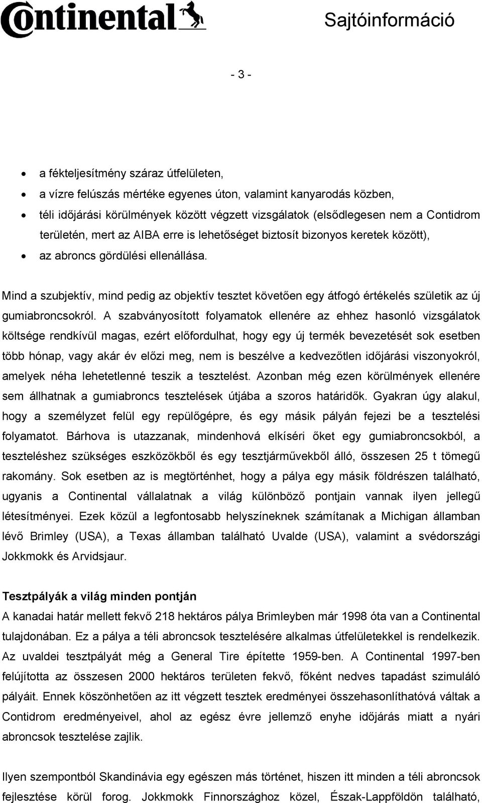 Mind a szubjektív, mind pedig az objektív tesztet követően egy átfogó értékelés születik az új gumiabroncsokról.