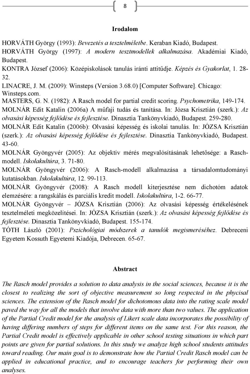 N. (1982): A Rasch model for partial credit scoring. Psychometrika, 149-174. MOLNÁR Edit Katalin (2006a) A műfaji tudás és tanítása. In: Józsa Krisztián (szerk.