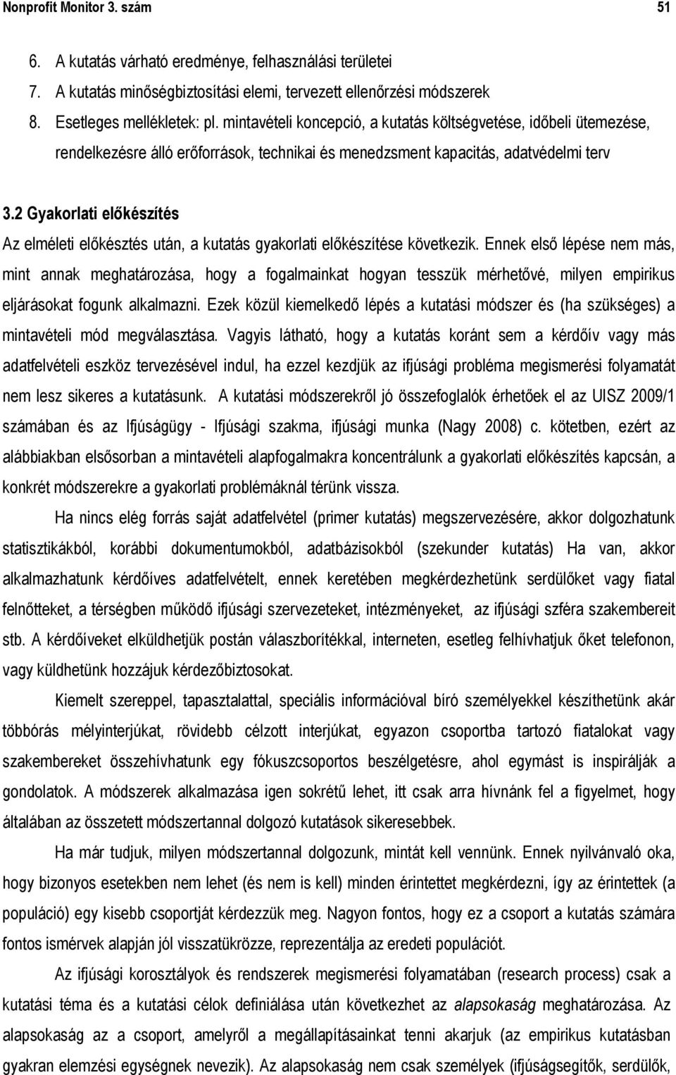 2 Gyakorlati előkészítés Az elméleti előkésztés után, a kutatás gyakorlati előkészítése következik.