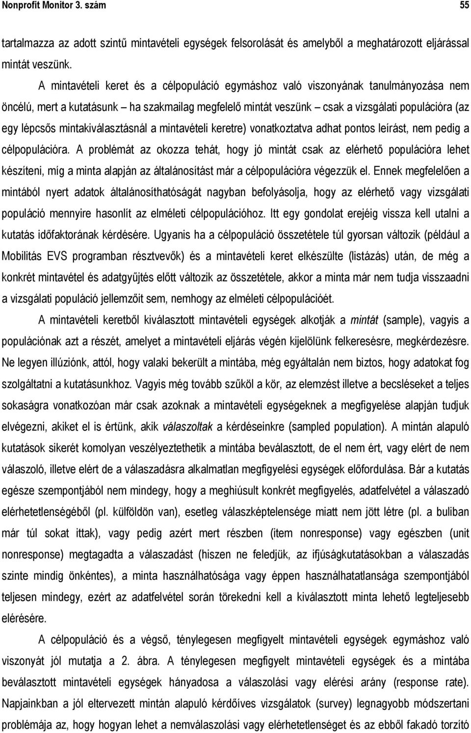 mintakiválasztásnál a mintavételi keretre) vonatkoztatva adhat pontos leírást, nem pedig a célpopulációra.