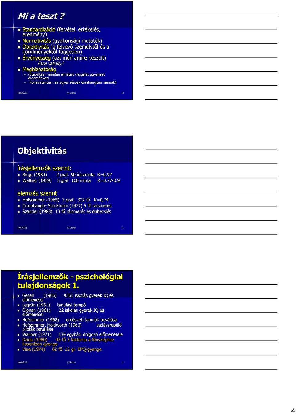 Megbízhatóság (Stabilitás= minden ismételt vizsgálat ugyanazt eredményezi Konzisztencia= az egyes részek összhangban vannak) 2005.02.18.