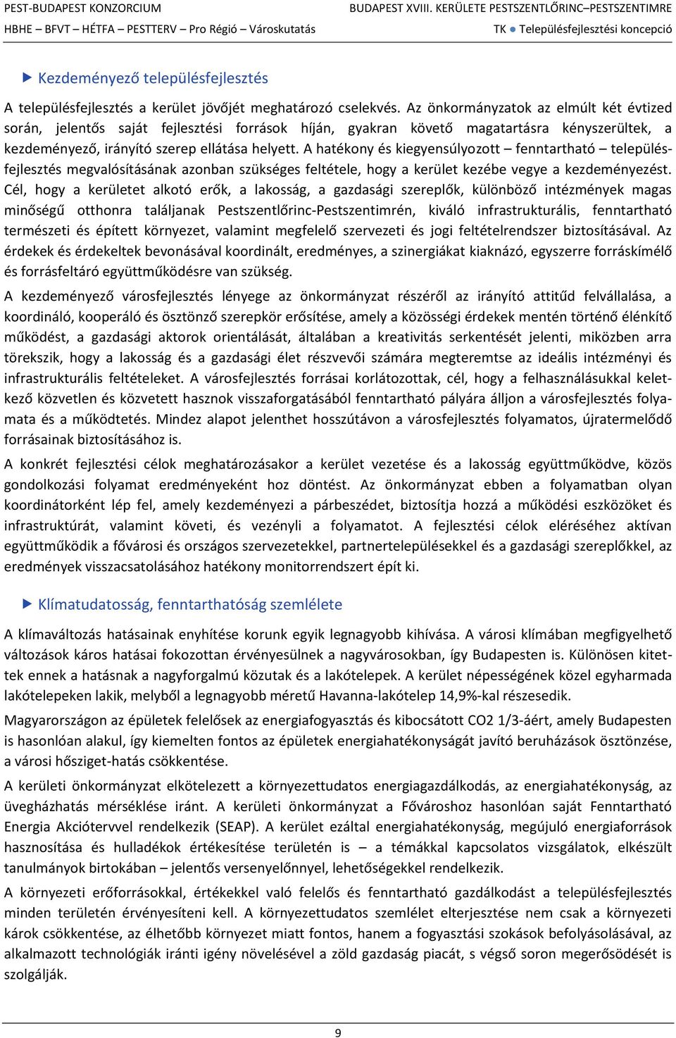 A hatékony és kiegyensúlyozott fenntartható településfejlesztés megvalósításának azonban szükséges feltétele, hogy a kerület kezébe vegye a kezdeményezést.