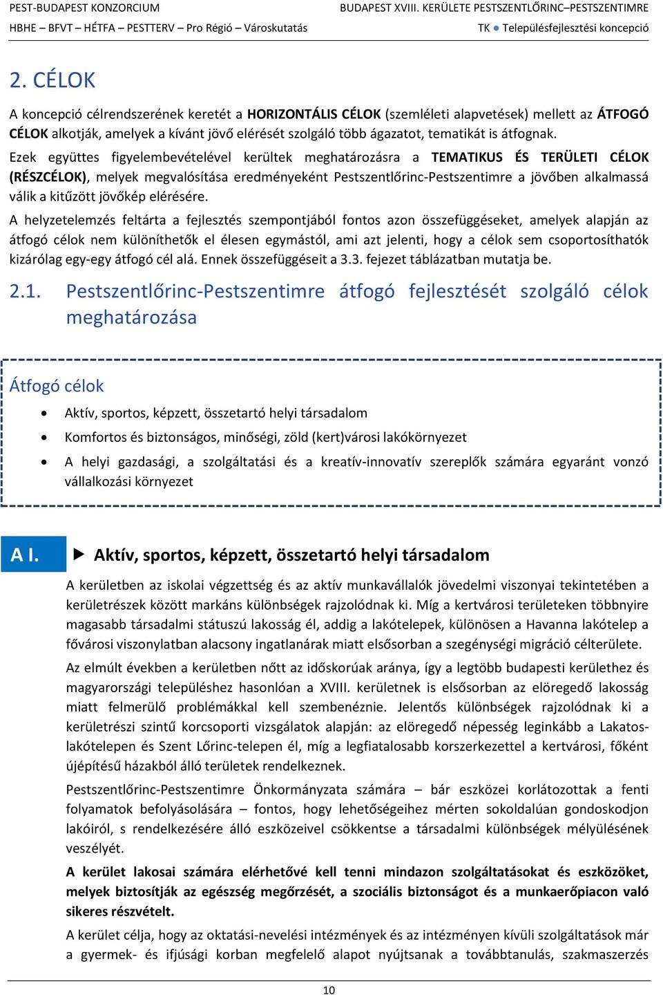 Ezek együttes figyelembevételével kerültek meghatározásra a TEMATIKUS ÉS TERÜLETI CÉLOK (RÉSZCÉLOK), melyek megvalósítása eredményeként Pestszentlőrinc-Pestszentimre a jövőben alkalmassá válik a