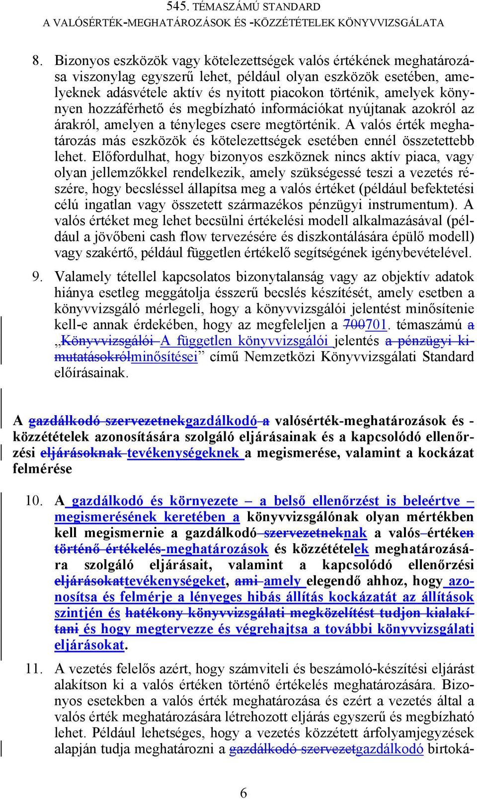 A valós érték meghatározás más eszközök és kötelezettségek esetében ennél összetettebb lehet.