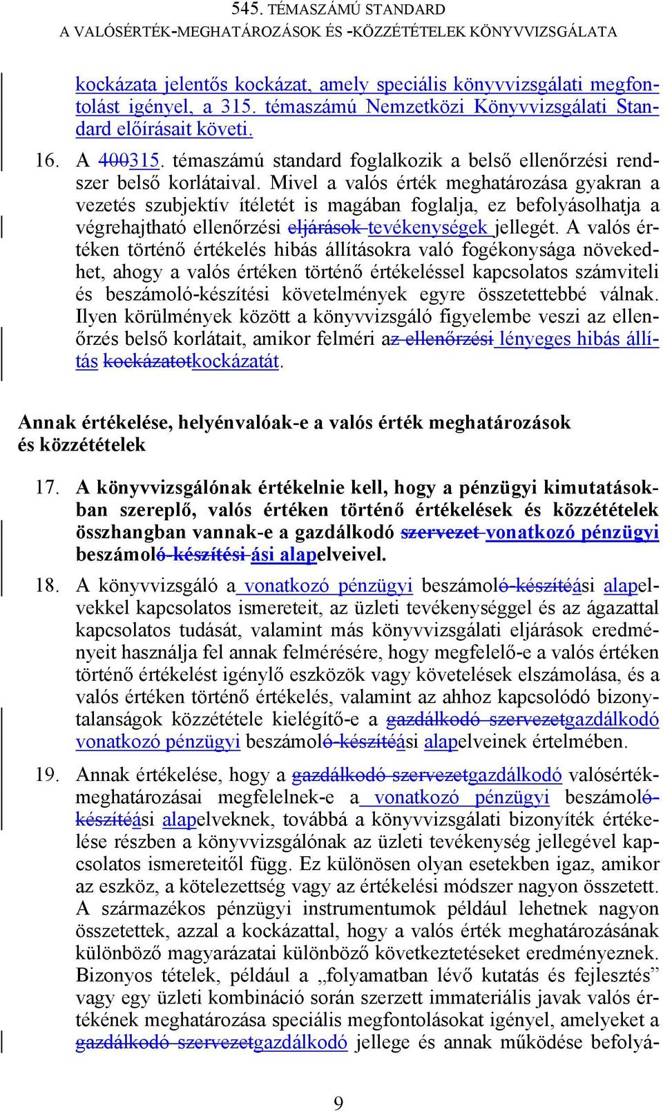 Mivel a valós érték meghatározása gyakran a vezetés szubjektív ítéletét is magában foglalja, ez befolyásolhatja a végrehajtható ellenőrzési eljárások tevékenységek jellegét.