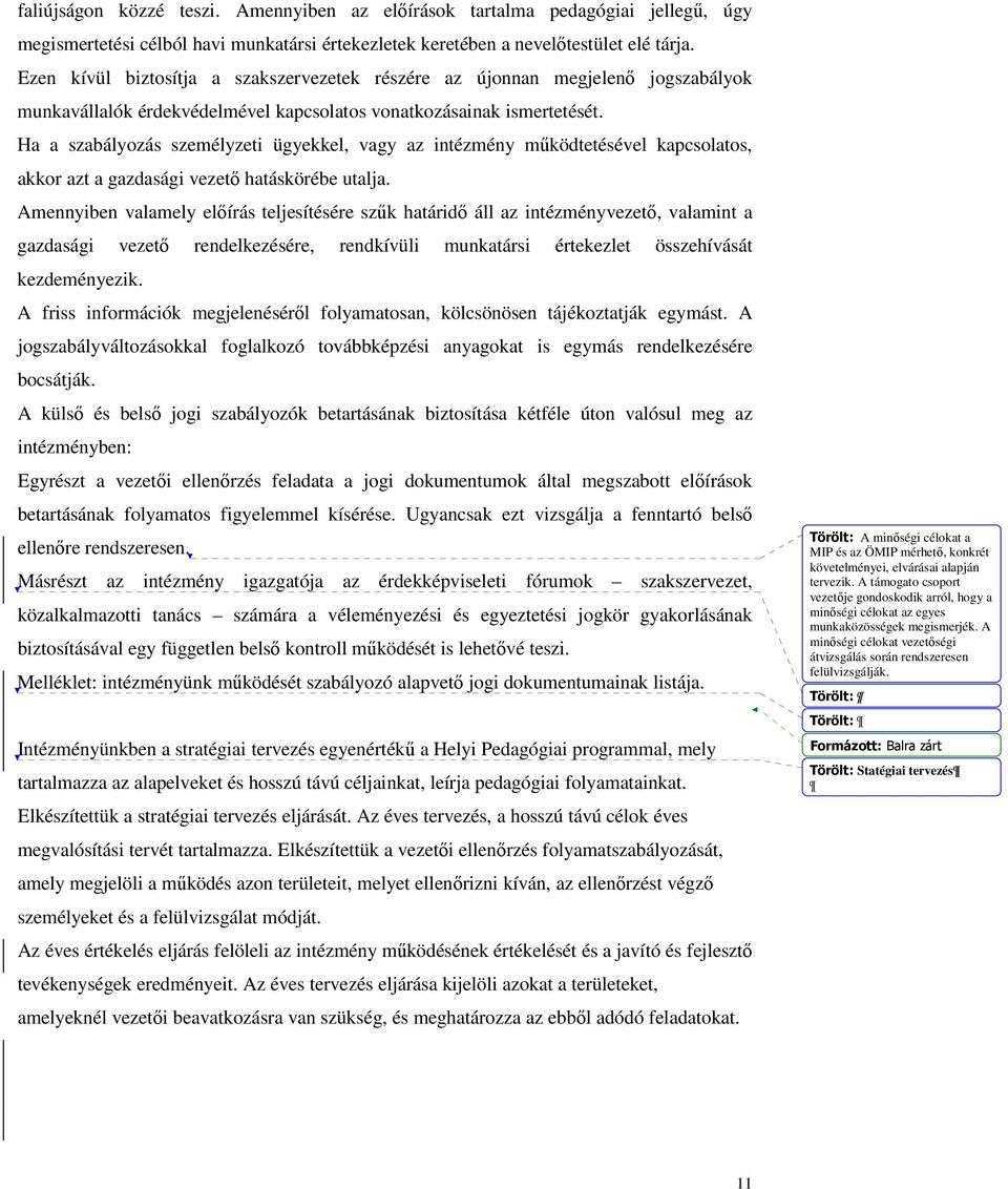 Ha a szabályozás személyzeti ügyekkel, vagy az intézmény mőködtetésével kapcsolatos, akkor azt a gazdasági vezetı hatáskörébe utalja.