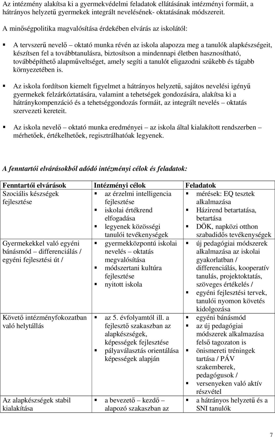 mindennapi életben hasznosítható, továbbépíthetı alapmőveltséget, amely segíti a tanulót eligazodni szőkebb és tágabb környezetében is.