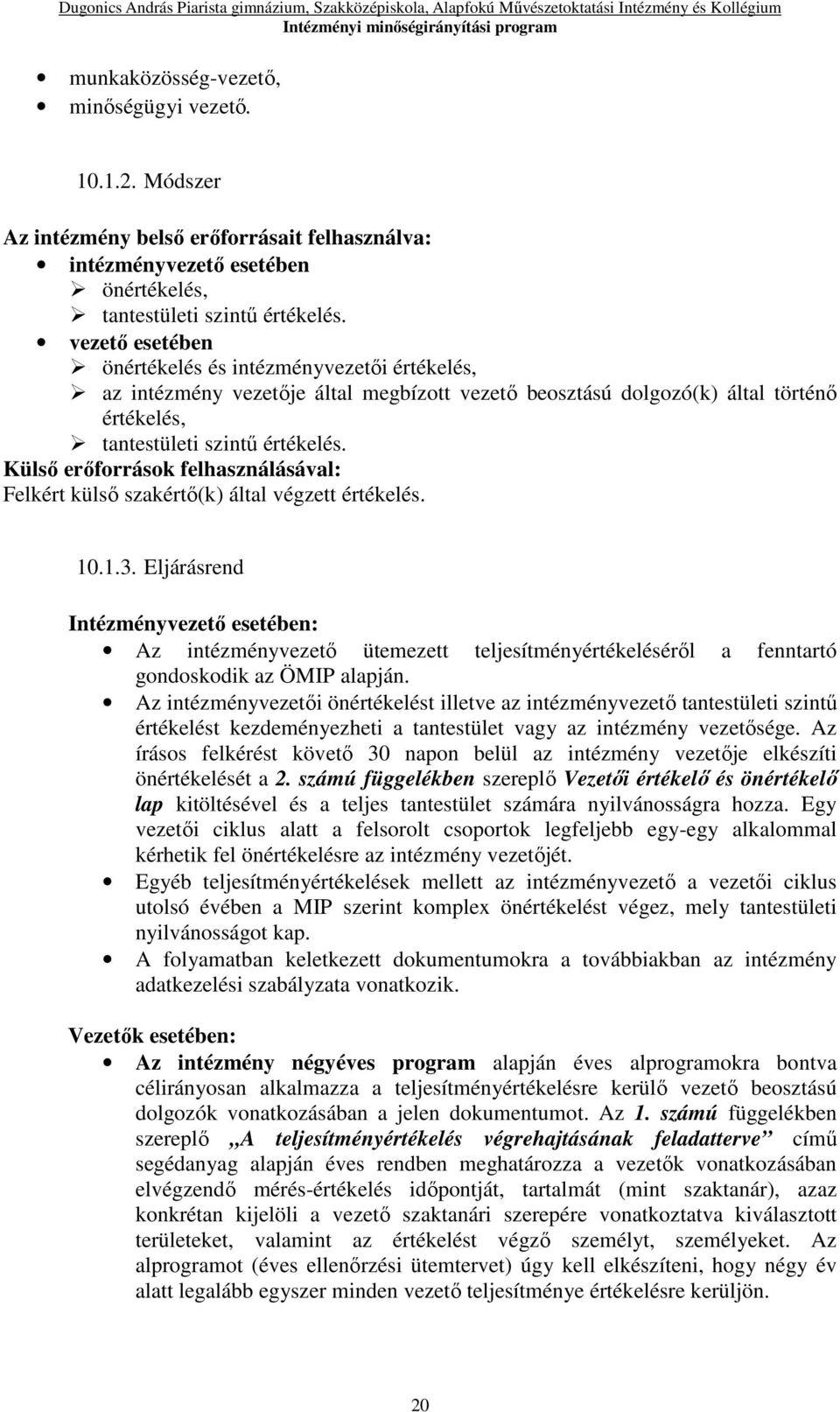 Külső erőforrások felhasználásával: Felkért külső szakértő(k) által végzett értékelés. 10.1.3.