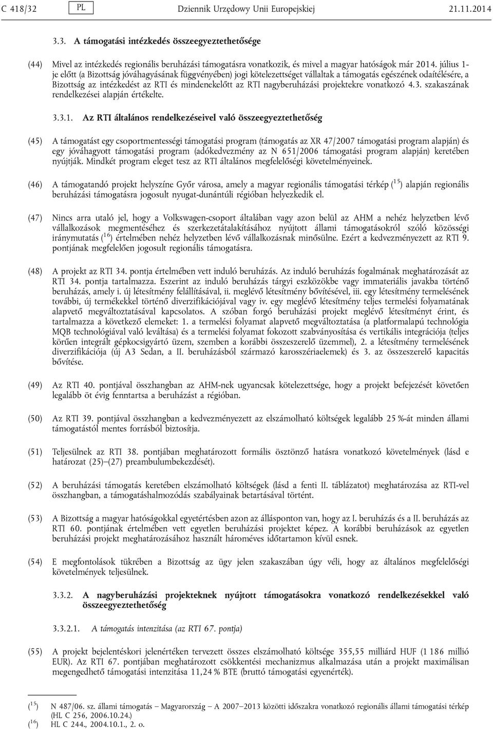 nagyberuházási projektekre vonatkozó 4.3. szakaszának rendelkezései alapján értékelte. 3.3.1.