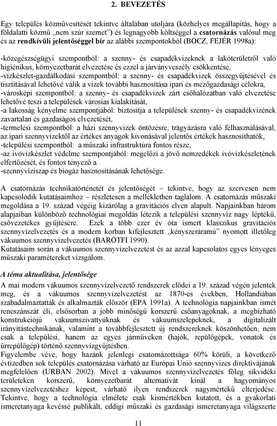 csöentése -vízészlet-gazdálodás szempontból: a szenny- és csapadévze összegyűjtésével és tsztításával lehetővé vál a vze tovább hasznosítása par és mezőgazdaság célora -városép szempontból: a szenny-