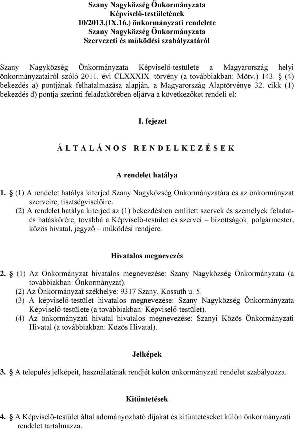 évi CLXXXIX. törvény (a továbbiakban: Mötv.) 143. (4) bekezdés a) pontjának felhatalmazása alapján, a Magyarország Alaptörvénye 32.