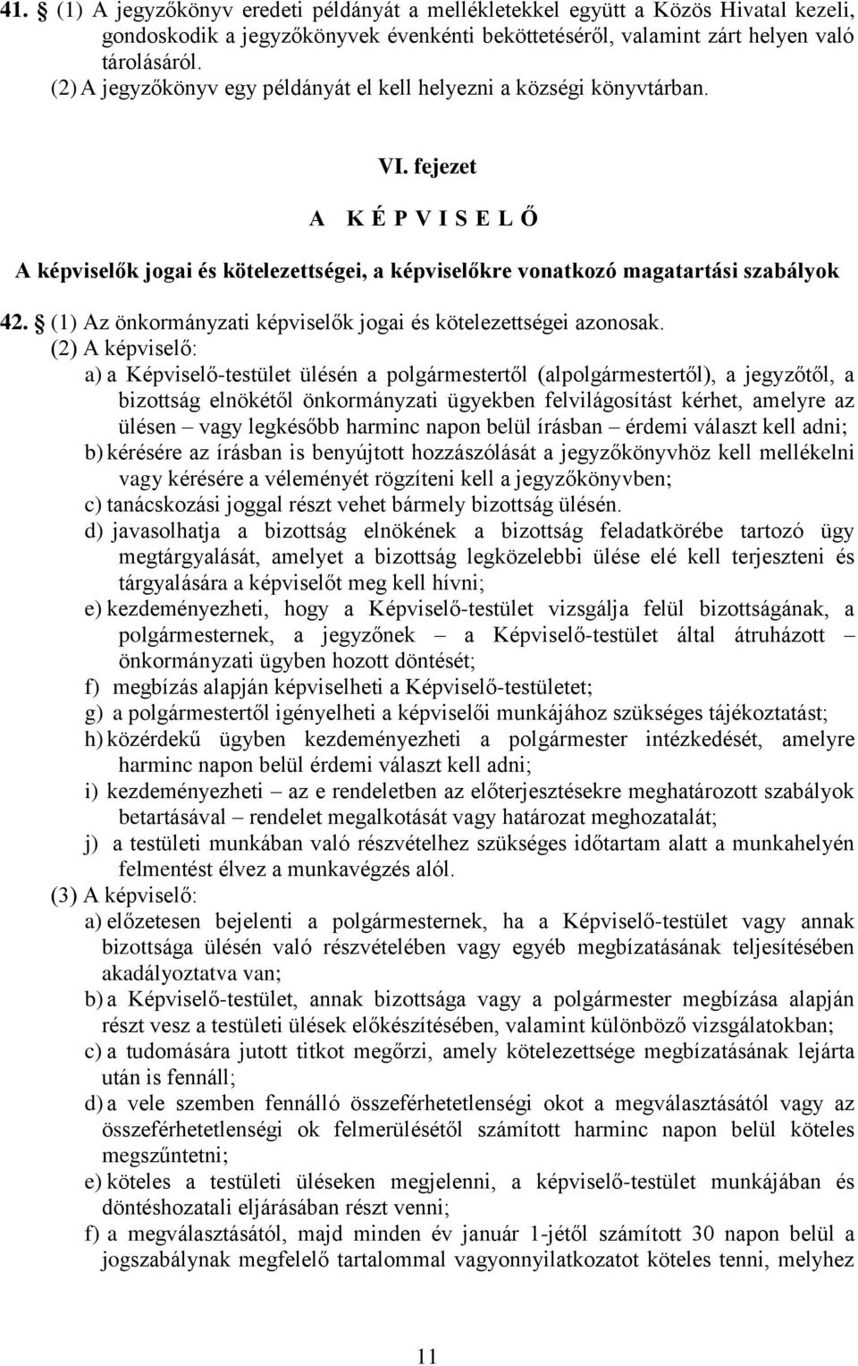 (1) Az önkormányzati képviselők jogai és kötelezettségei azonosak.