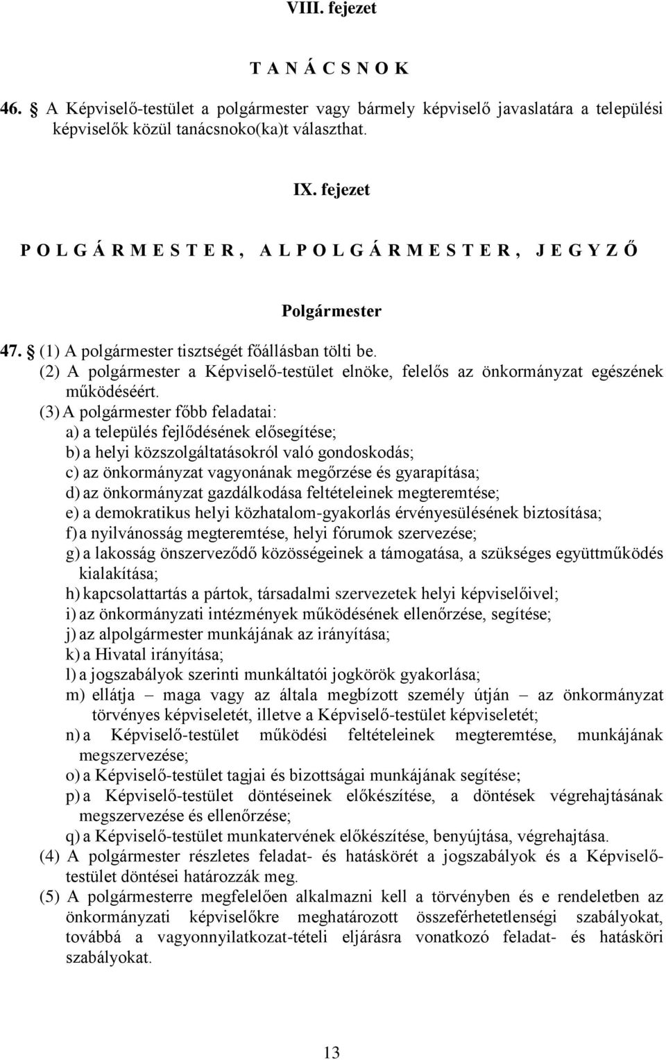 (2) A polgármester a Képviselő-testület elnöke, felelős az önkormányzat egészének működéséért.