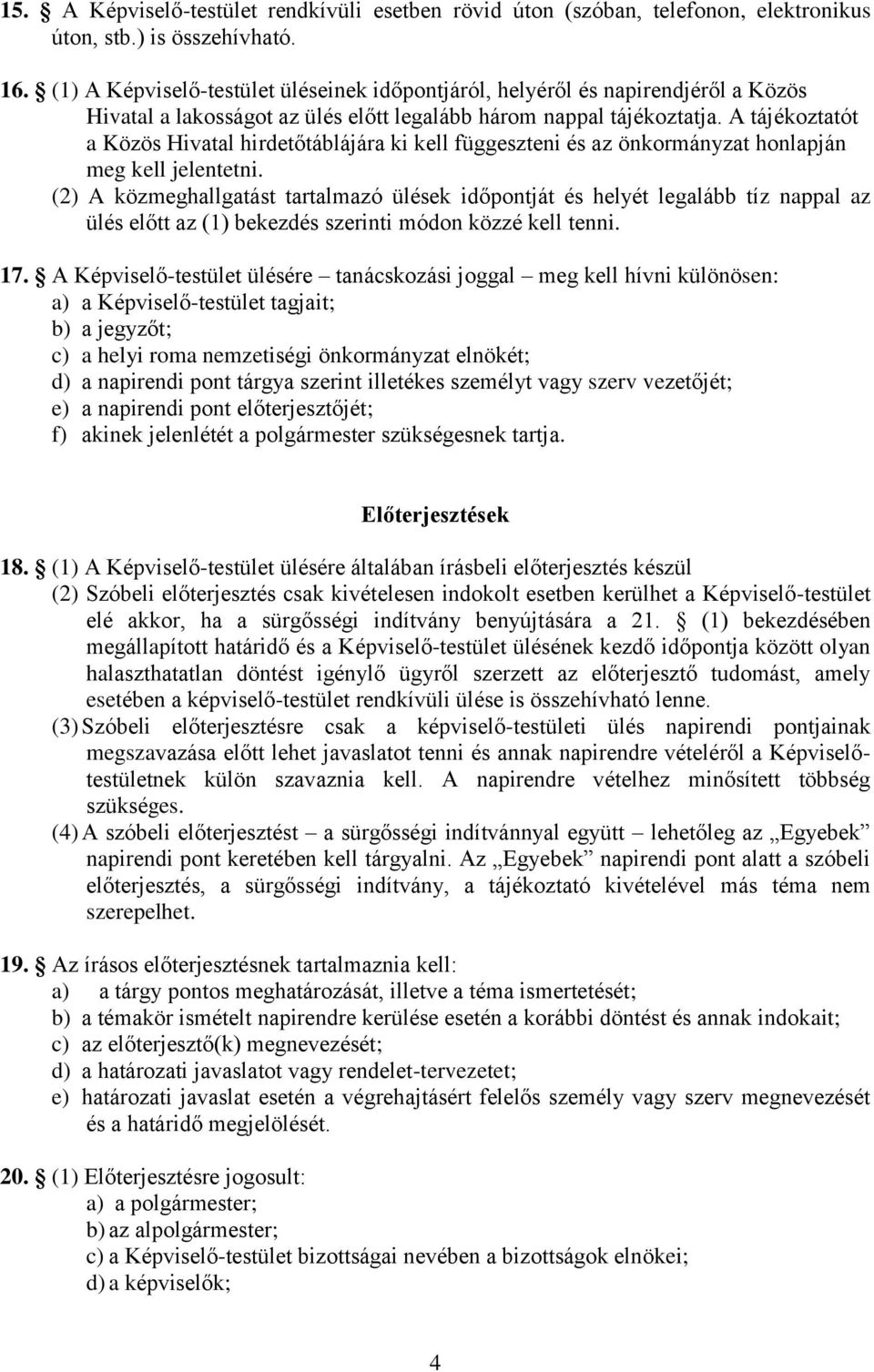 A tájékoztatót a Közös Hivatal hirdetőtáblájára ki kell függeszteni és az önkormányzat honlapján meg kell jelentetni.