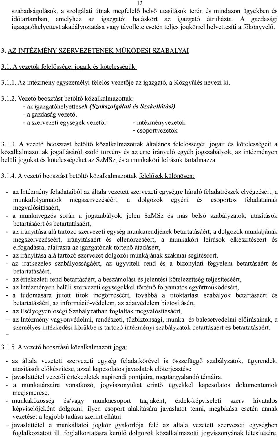 A vezetők felelőssége, jogaik és kötelességük: 3.1.1. Az intézmény egyszemélyi felelős vezetője az igazgató, a Közgyűlés nevezi ki. 3.1.2.