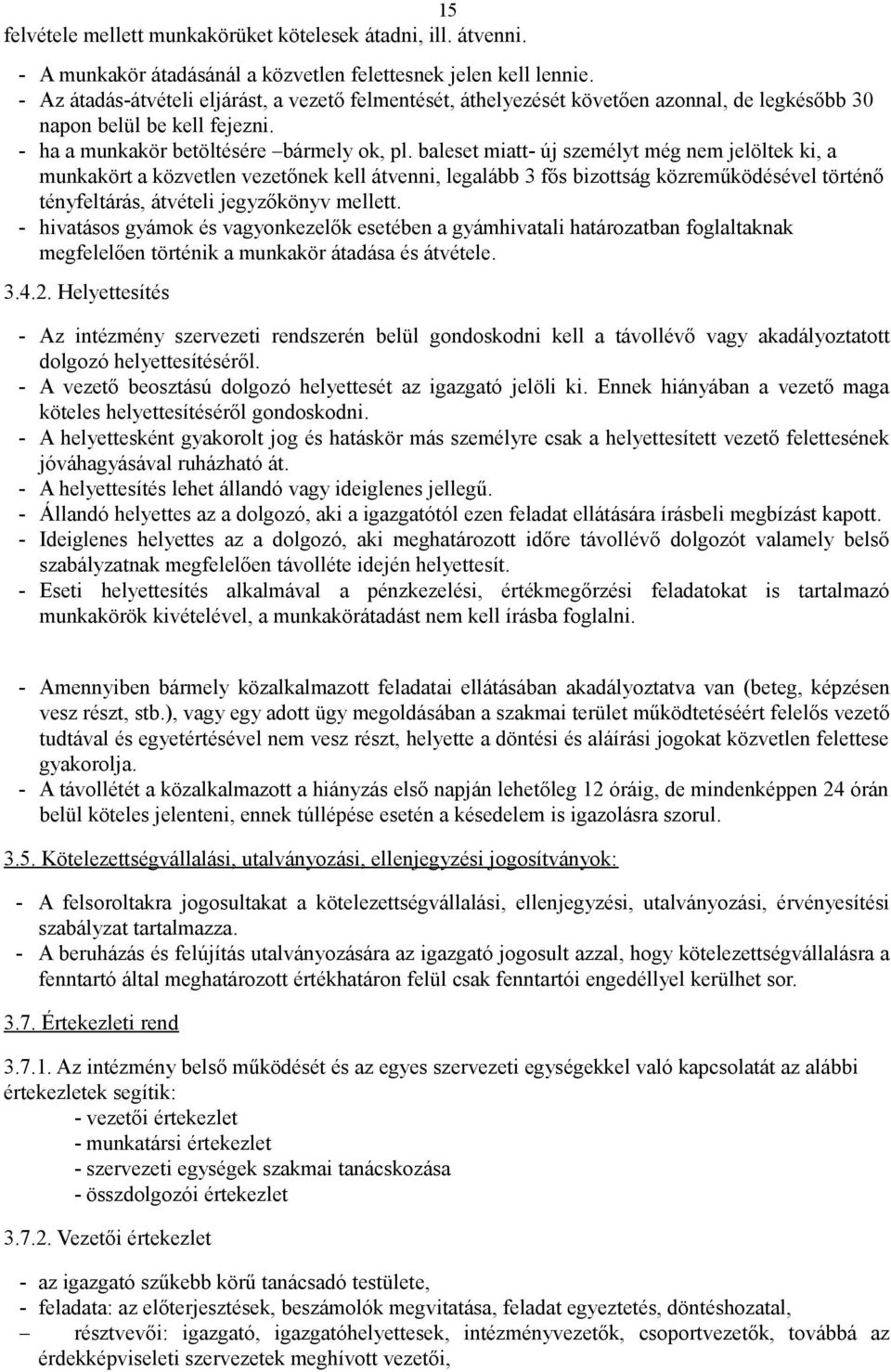 baleset miatt- új személyt még nem jelöltek ki, a munkakört a közvetlen vezetőnek kell átvenni, legalább 3 fős bizottság közreműködésével történő tényfeltárás, átvételi jegyzőkönyv mellett.