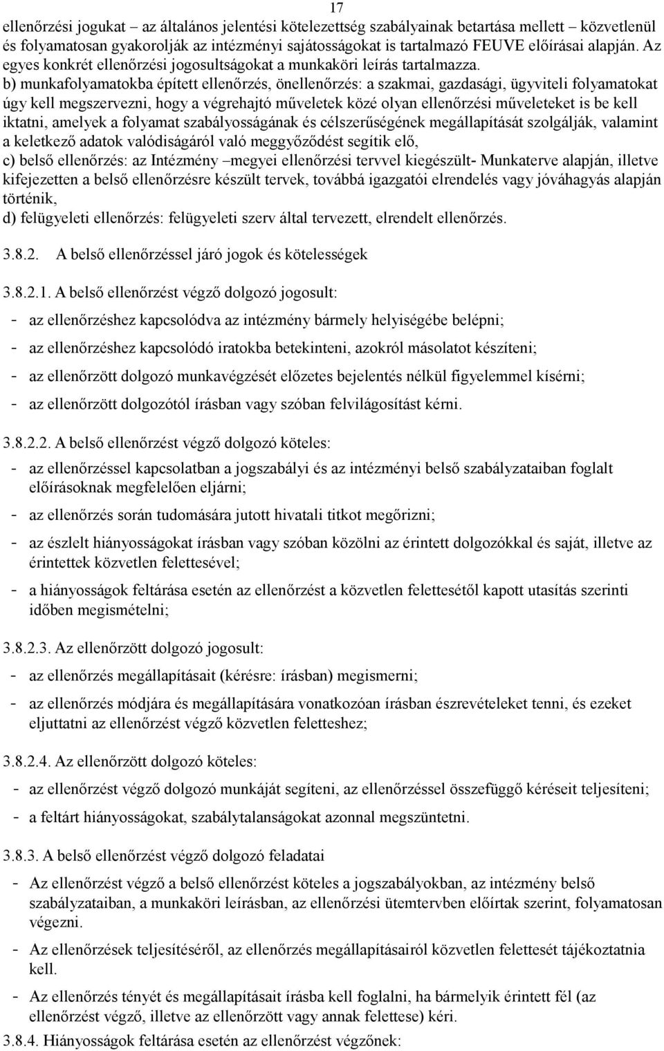 b) munkafolyamatokba épített ellenőrzés, önellenőrzés: a szakmai, gazdasági, ügyviteli folyamatokat úgy kell megszervezni, hogy a végrehajtó műveletek közé olyan ellenőrzési műveleteket is be kell