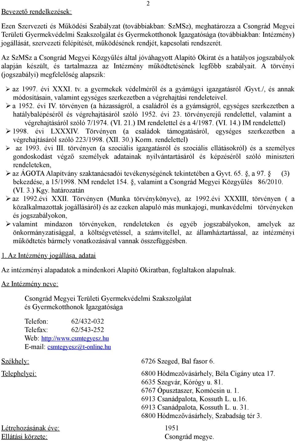 Az SzMSz a Csongrád Megyei Közgyűlés által jóváhagyott Alapító Okirat és a hatályos jogszabályok alapján készült, és tartalmazza az Intézmény működtetésének legfőbb szabályait.