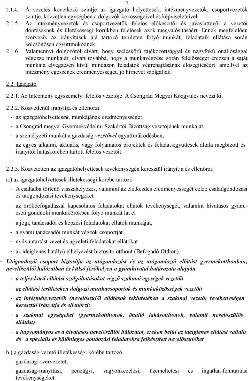 Ennek megfelelően szervezik az irányításuk alá tartozó területen folyó munkát, feladataik ellátása során kölcsönösen együttműködnek. 2.1.6.