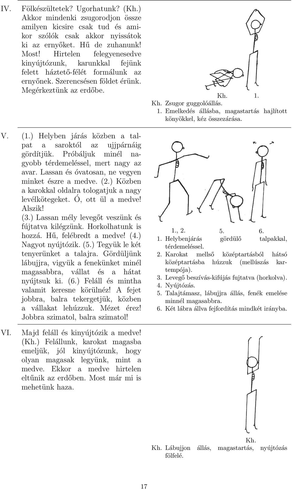 Kh. Zsugor guggolóállás. 1. Emelkedés állásba, magastartás hajlított könyökkel, kéz összezárása. V. (1.) Helyben járás közben a talpat a saroktól az ujjpárnáig gördítjük.