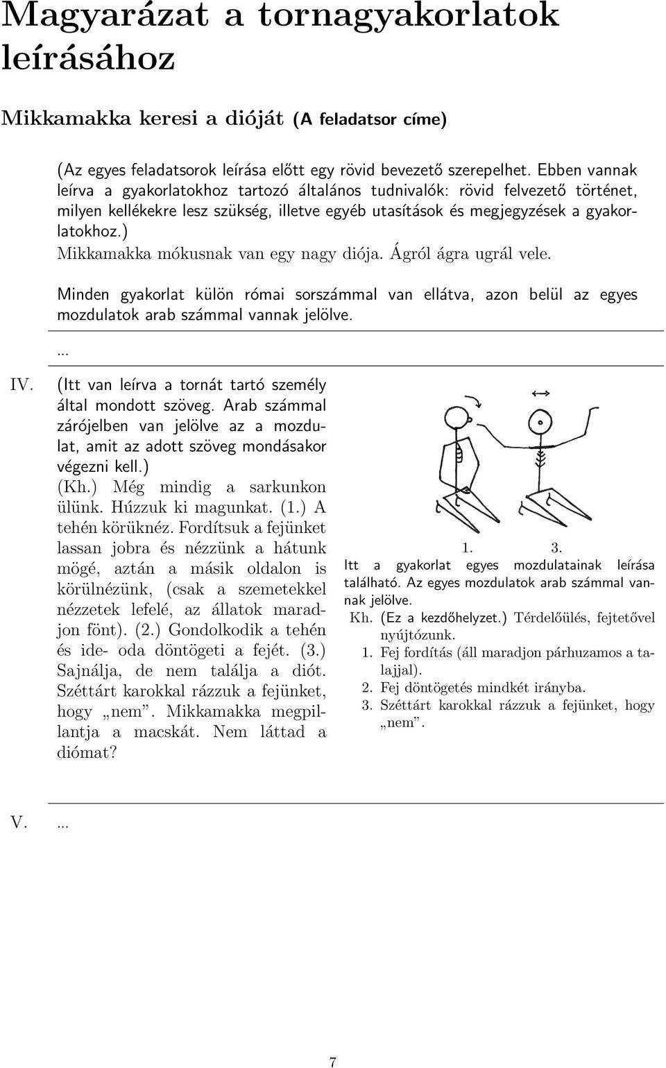 ) Mikkamakka mókusnak van egy nagy diója. Ágról ágra ugrál vele. Minden gyakorlat külön római sorszámmal van ellátva, azon belül az egyes mozdulatok arab számmal vannak jelölve.... IV.