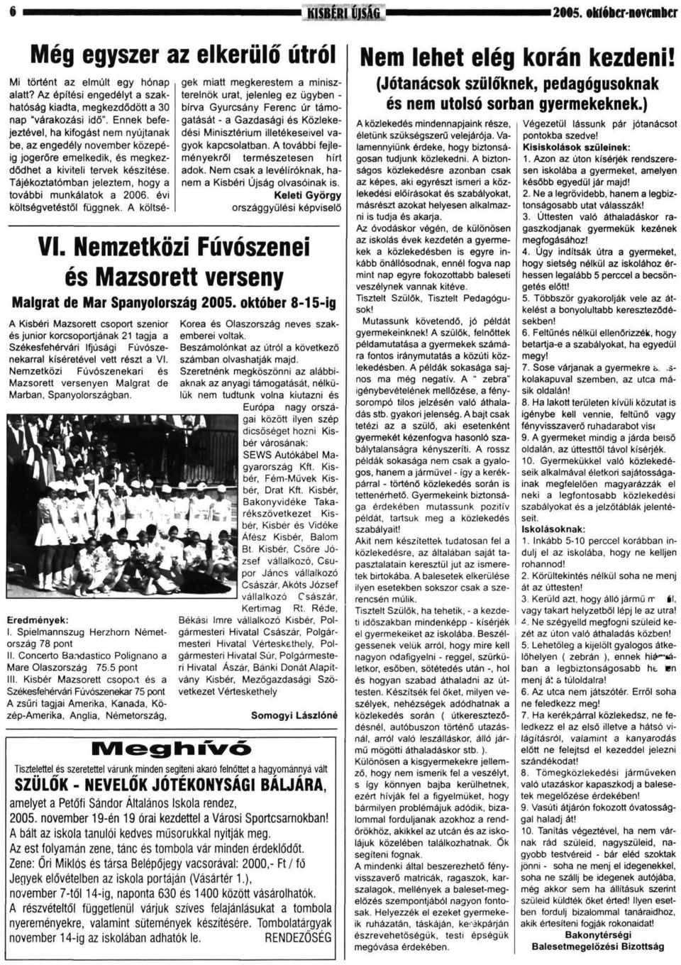 Tájékoztatómban jeleztem, hogy a további munkálatok a 2006. évi költségvetéstől függnek.