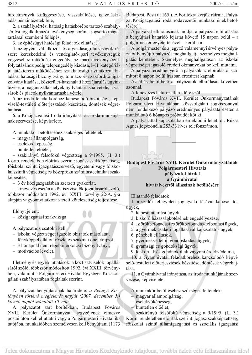 az egyéni vállalkozók és a gazdasági társaságok részére kereskedelmi és vendéglátó-ipari tevékenységük végzéséhez mûködési engedély, az ipari tevékenységük folytatásához pedig telepengedély kiadása,