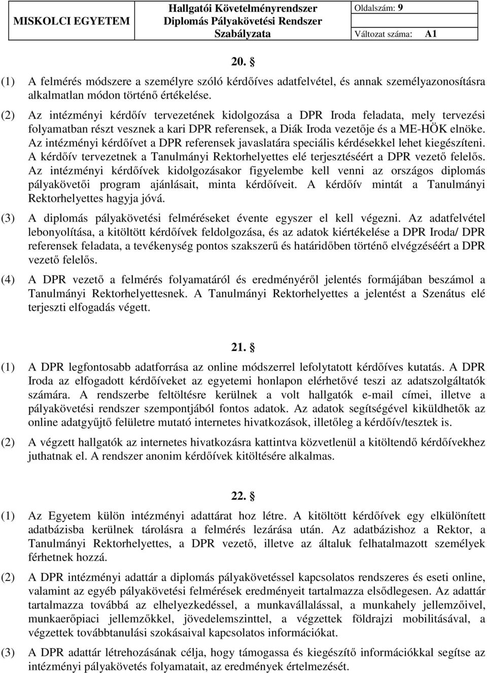 Az intézményi kérdőívet a DPR referensek javaslatára speciális kérdésekkel lehet kiegészíteni. A kérdőív tervezetnek a Tanulmányi Rektorhelyettes elé terjesztéséért a DPR vezető felelős.