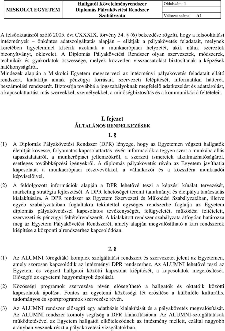 akik náluk szereztek bizonyítványt, oklevelet. A olyan szervezetek, módszerek, technikák és gyakorlatok összessége, melyek közvetlen visszacsatolást biztosítanak a képzések hatékonyságáról.