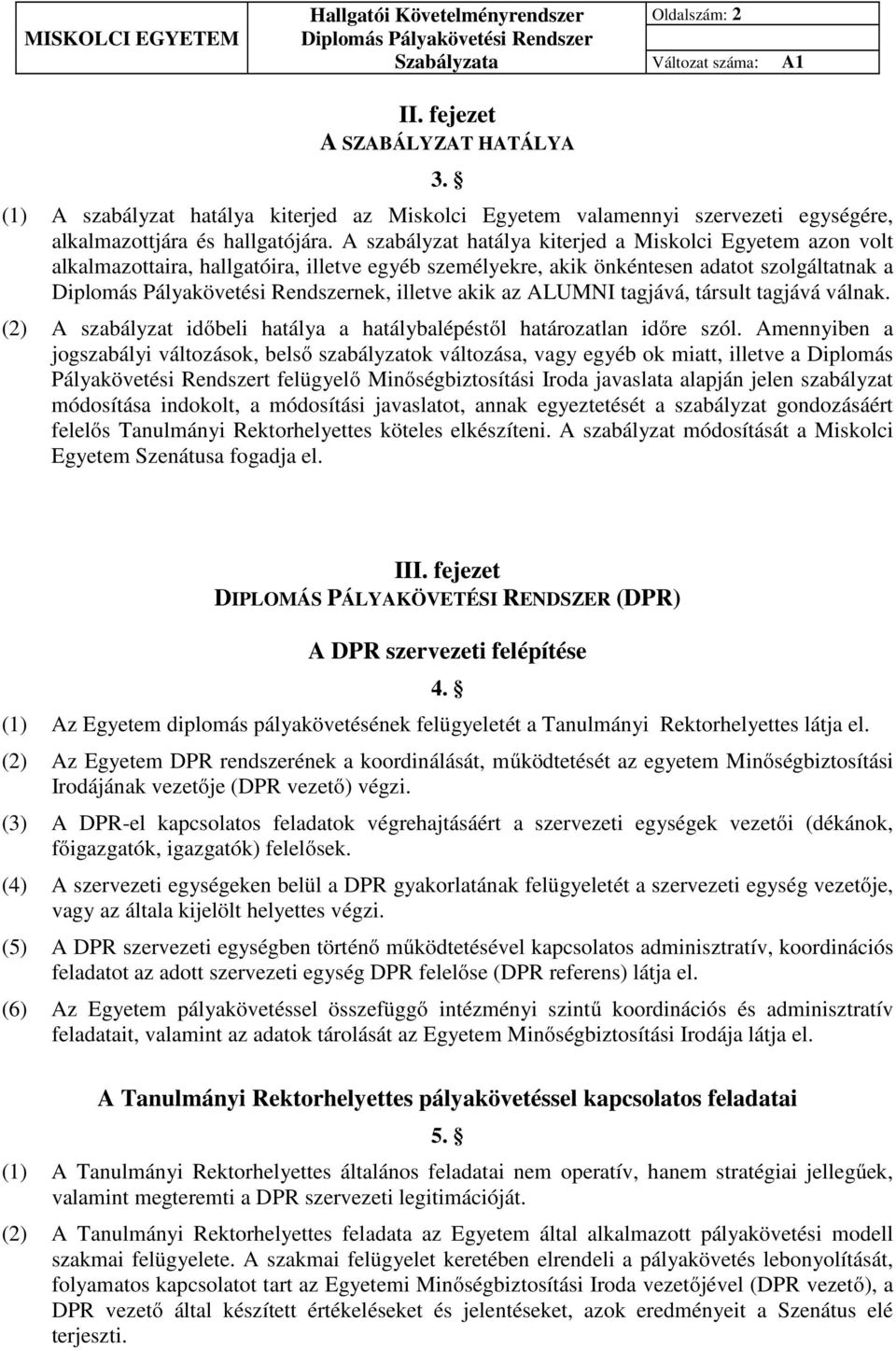 tagjává válnak. (2) A szabályzat időbeli hatálya a hatálybalépéstől határozatlan időre szól.