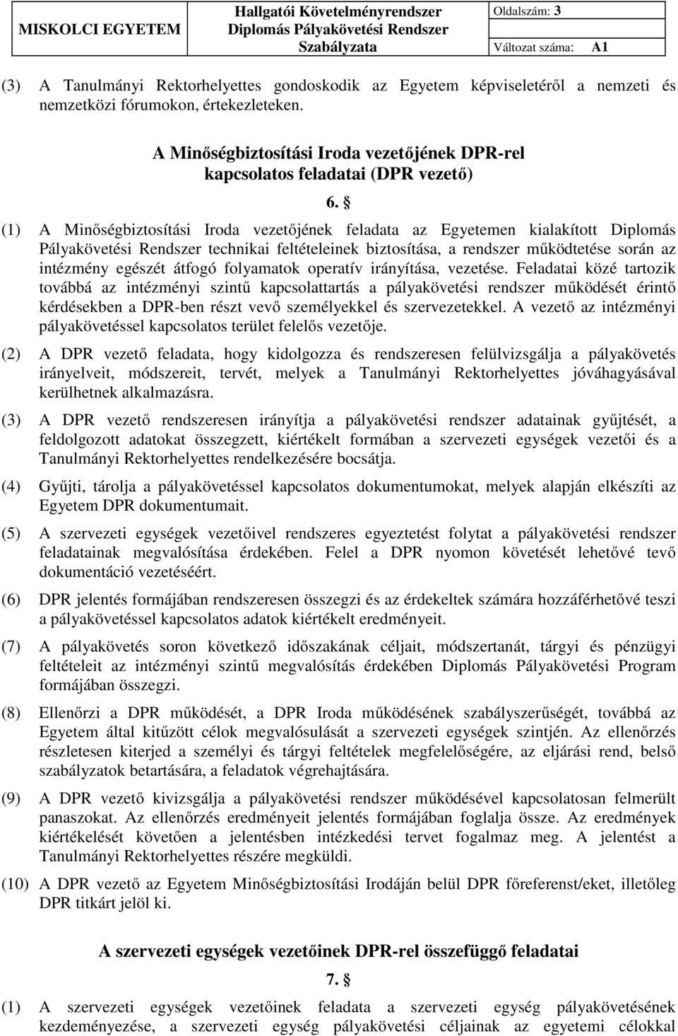 (1) A Minőségbiztosítási Iroda vezetőjének feladata az Egyetemen kialakított Diplomás Pályakövetési Rendszer technikai feltételeinek biztosítása, a rendszer működtetése során az intézmény egészét