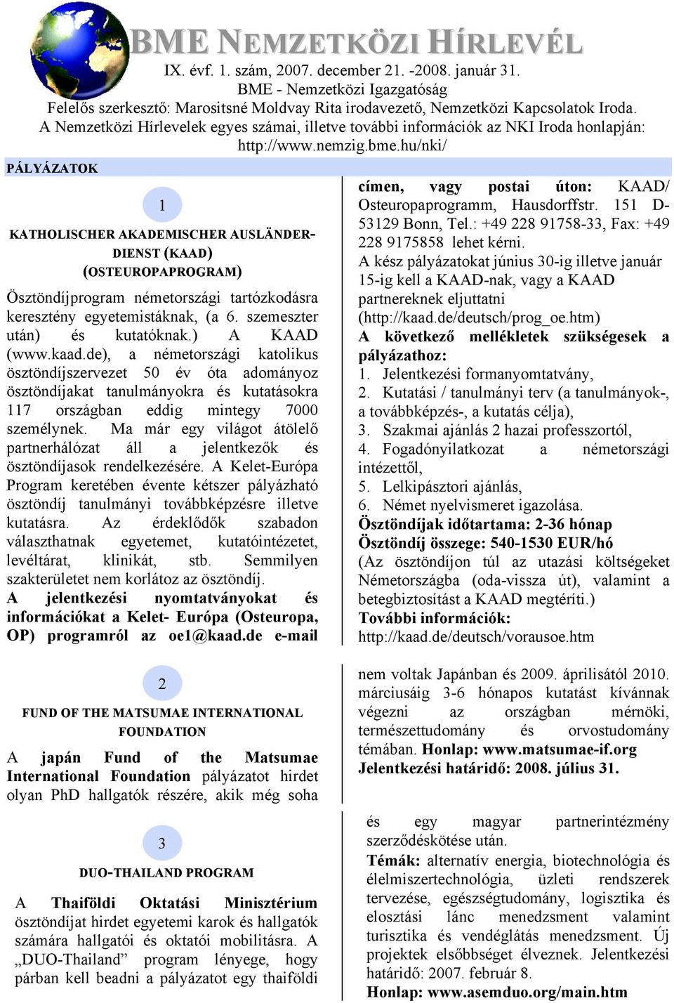 hu/nki/ PÁLYÁZATOK 1 KATHOLISCHER AKADEMISCHER AUSLÄNDER- DIENST (KAAD) (OSTEUROPAPROGRAM) Ösztöndíjprogram németországi tartózkodásra keresztény egyetemistáknak, (a 6. szemeszter után) és kutatóknak.