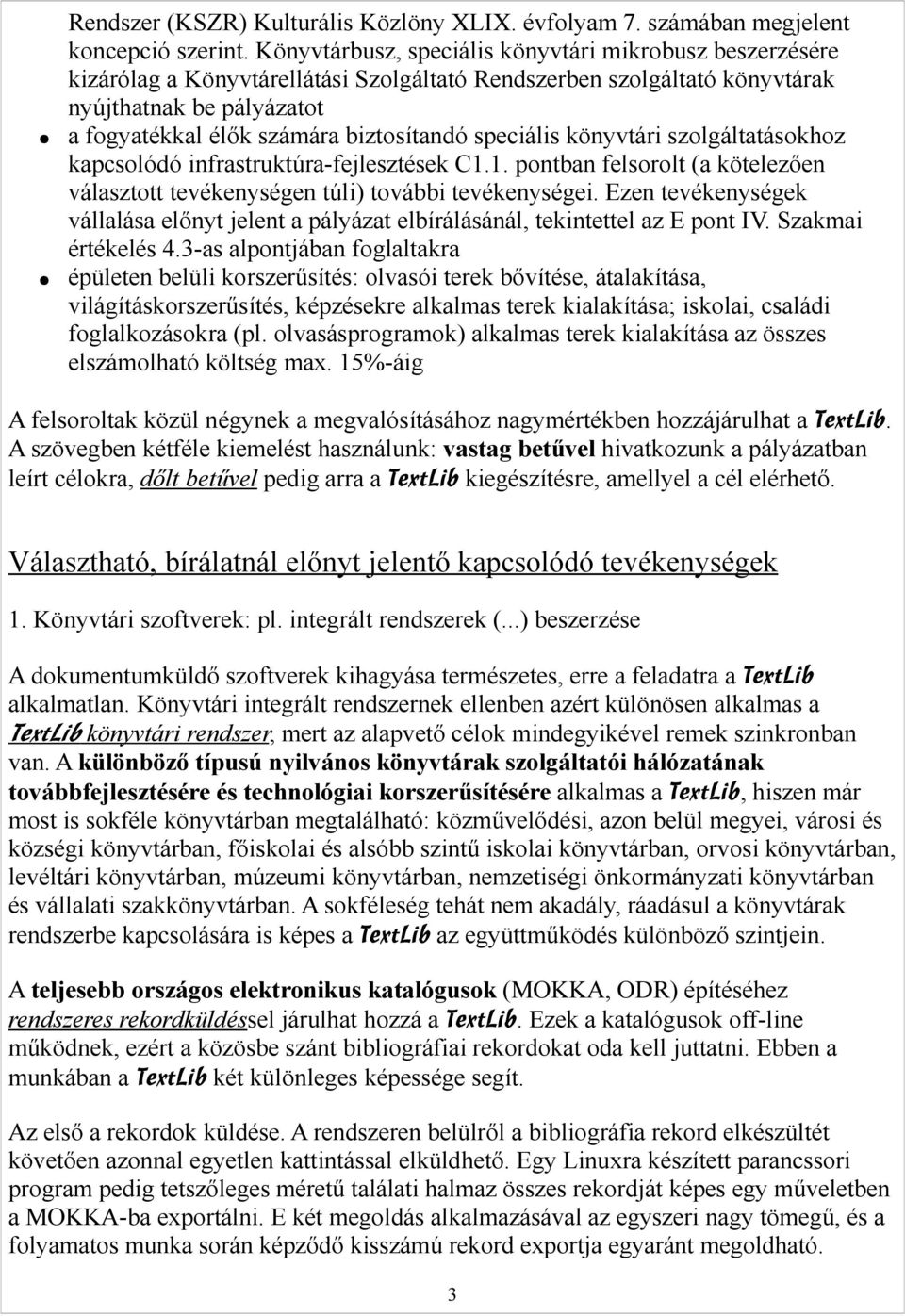 speciális könyvtári szolgáltatásokhoz kapcsolódó infrastruktúra-fejlesztések C1.1. pontban felsorolt (a kötelezően választott tevékenységen túli) további tevékenységei.