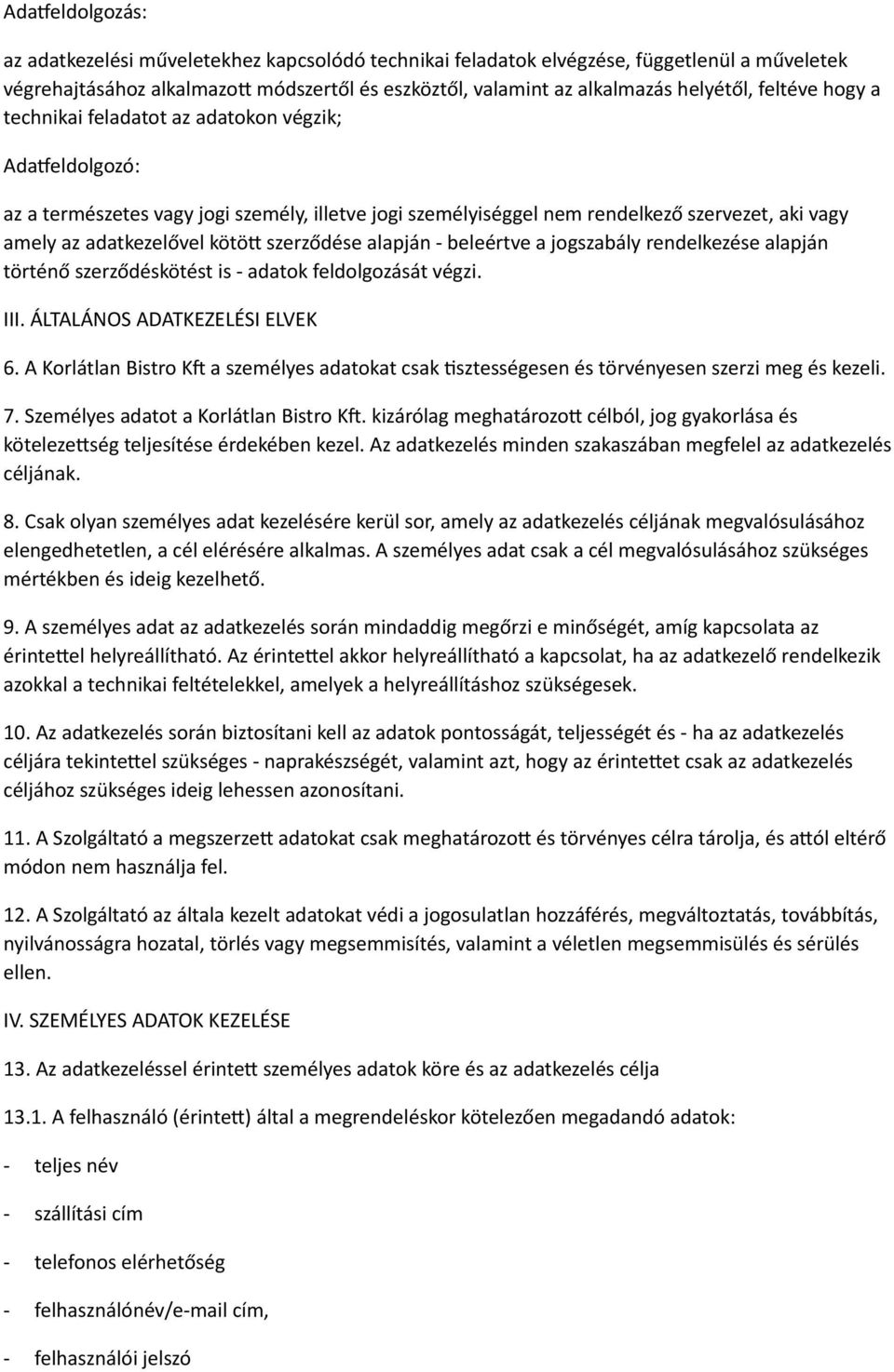 szerződése alapján beleértve a jogszabály rendelkezése alapján történő szerződéskötést is adatok feldolgozását végzi. III. ÁLTALÁNOS ADATKEZELÉSI ELVEK 6.